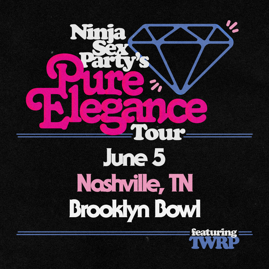 Ninja Sex Party & TWRP - Pure Elegance Tour